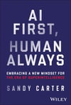AI First, Human Always: Embracing a New Mindset for the Era of Superintelligence Sandy Carter