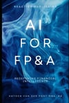 AI for FP&A: Redefining Financial Intelligence.: A Comprehensive Guide (The CFO Guide to FP&A Mastery) Hayden Van Der Post