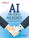 AI for People and Business: A Framework for Better Human Experiences and Business Success Alex Castrounis
