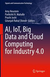 AI, IoT, Big Data and Cloud Computing for Industry 4.0 (Signals and Communication Technology) Neustein Mahalle
