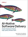 AI-Native Software Delivery: Proven Practices to Produce High-Quality Software Faster Nick Durkin Eric Minick