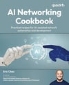 AI Networking Cookbook: Practical recipes for AI-assisted network automation and development Eric Chou