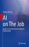 AI on The Job: Guide to Successful Human-Machine Collaboration Andreas Moring