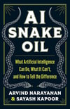 AI Snake Oil: What Artificial Intelligence Can Do, What It Can’t, and How to Tell the Difference Narayanan Kapoor
