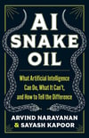 AI Snake Oil: What Artificial Intelligence Can Do, What It Can’t, and How to Tell the Difference Narayanan Kapoor