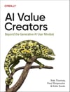 AI Value Creators: Beyond the Generative AI User Mindset Rob Thomas Paul Zikopoulos