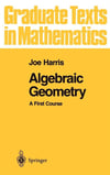 Algebraic Geometry: A First Course (Graduate Texts in Mathematics, 133) Joe Harris