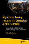 Algorithmic Trading Systems and Strategies: A New Approach: Design, Build, and Maintain an Effective Strategy Search Mechanism Viktoria Dolzhenko