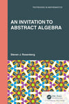 An Invitation to Abstract Algebra (Textbooks in Mathematics) Steven J. Rosenberg