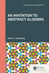 An Invitation to Abstract Algebra (Textbooks in Mathematics) Steven J. Rosenberg