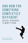 And Now for Something Completely Different: Critical Approaches to Monty Python Egan Weinstock