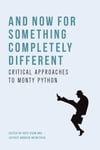 And Now for Something Completely Different: Critical Approaches to Monty Python Egan Weinstock