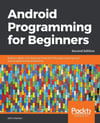 Android Programming for Beginners  Build in-depth, full-featured Android 9 Pie apps starting from zero programming experience 2nd ed. John Horton