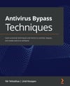 Antivirus Bypass Techniques: Learn practical techniques and tactics to combat, bypass, and evade antivirus software Yehoshua Kosayev