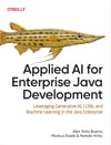 Applied AI for Enterprise Java Development: Leveraging Generative AI, LLMs, and Machine Learning in the Java Enterprise Bueno Eisele