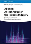 Applied AI Techniques in the Process Industry: From Molecular Design to Process Design and Optimization He Ren