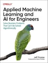 Applied Machine Learning and AI for Engineers: Solve Business Problems That Can't Be Solved Algorithmically Jeff Prosise