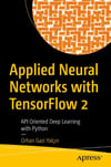 Applied Neural Networks with TensorFlow 2 API Oriented Deep Learning with Python Orhan Gazi Yalcin