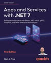 Apps and Services with .NET 7: Build practical projects with Blazor, .NET MAUI, gRPC, GraphQL, and other enterprise technologies Mark J Price