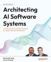 Architecting AI Software Systems: Crafting robust and scalable AI systems for modern software development D Avila Ahmad