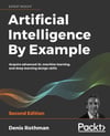 Artificial Intelligence By Example: Acquire advanced AI, machine learning, and deep learning design skills, 2nd Edition Denis Rothman