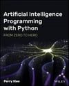 Artificial Intelligence Programming with Python: From Zero to Hero: From Zero to Hero Perry Xiao