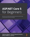 ASP.NET Core 5 for Beginners: Kick-start your ASP.NET web development journey with the help of step-by-step tutorials and examples Andreas Helland