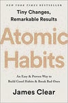Atomic Habits: an Easy & Proven Way to Build Good Habits and Break Bad Ones James Clear