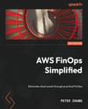 AWS FinOps Simplified: Eliminate cloud waste through practical FinOps Peter Chung