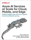 Azure AI Services at Scale for Cloud, Mobile, and Edge: Building Intelligent Apps with Azure Cognitive Services and Machine Learning Raman Hoder