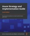 Azure Strategy and Implementation Guide The essential handbook to cloud transformation with Azure 4th ed. Lee Rendon