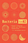 Bacteria to AI: Human Futures with Our Nonhuman Symbionts N. Katherine Hayles