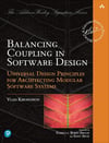Balancing Coupling in Software Design: Universal Design Principles for Architecting Modular Software Systems Vlad Khononov