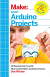 Basic Arduino Projects: 26 Experiments with Microcontrollers and Electronics (Make: Technology on Your Time) Don Wilcher