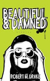 Beautiful And Damned Robert M. Drake