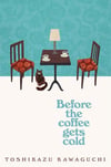 Before the Coffee Gets Cold Toshikazu Kawaguchi