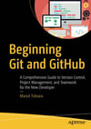 Beginning Git and GitHub: A Comprehensive Guide to Version Control, Project Management, and Teamwork for the New Developer 1st ed. Edition