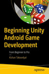 Beginning Unity Android Game Development: From Beginner to Pro Kishan Takoordyal