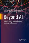 Beyond AI: ChatGPT, Web3, and the Business Landscape of Tomorrow (Future of Business and Finance) Huang Wang