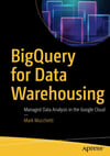 BigQuery for Data Warehousing: Managed Data Analysis in the Google Cloud  Mark Mucchetti