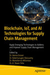 Blockchain, Iot, and Ai Technologies for Supply Chain Management: Apply Emerging Technologies to Address and Improve Supply Chain Management Grover Balusamy