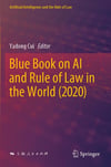 Blue Book on AI and Rule of Law in the World (2020) (Artificial Intelligence and the Rule of Law) Yadong Cui