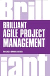 Brilliant Agile Project Management: A Practical Guide to Using Agile, Scrum and Kanban 1st Edition