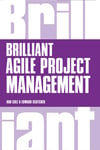 Brilliant Agile Project Management: A Practical Guide to Using Agile, Scrum and Kanban 1st Edition