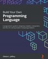 Build Your Own Programming Language Clinton L. Jeffery 2021