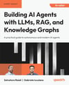 Building AI Agents with LLMs, RAG, and Knowledge Graphs: A practical guide to autonomous and modern AI agents Raieli Iuculano