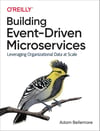 Building Event-Driven Microservices: Leveraging Organizational Data at Scale Adam Bellemare