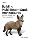 Building Multi-Tenant SaaS Architectures: Principles, Practices, and Patterns Using AWS Tod Golding