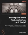 Building Real-World Web Applications with Vue.js 3: Build a portfolio of Vue.js and TypeScript web applications to advance your career in web development Joran Quinten