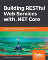 Building RESTful Web Services with .NET Core: Developing Distributed Web Services to improve scalability with .NET Core 2.0 and ASP.NET Core 2.0 Aroraa Dash